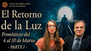 Pronósticos del 4 al 10 de Marzo  El Retorno de la Luz  Parte 1 [upl. by Noseaj]