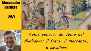 Come pensava un uomo nel Medioevo Il frate il mercante il cavaliere  di Alessandro Barbero [upl. by Ymij]