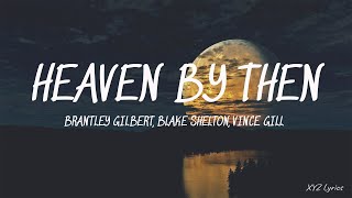 Brantley Gilbert Blake Shelton  Heaven By Then Lyric ft Vince Gill [upl. by Nohcim529]