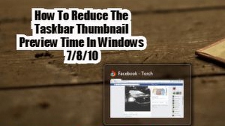 How To Reduce The Taskbar Thumbnail Preview Time In Windows 7810 [upl. by Ernie]