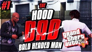 GTA 5 quotTHE HOOD DADquot EP 1  BALD HEADED MAN NEW SERIES [upl. by Lambrecht]