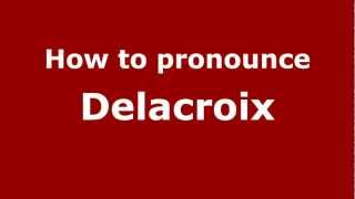 How to Pronounce Delacroix  PronounceNamescom [upl. by Ynhoj]