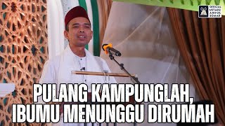 Pulang Kampunglah Ibumu Menunggu Dirumah  Ustadz Abdul Somad [upl. by Adnilema852]