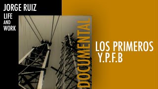 YACIMIENTOS PETROLIFEROS FISCALES BOLIVIANOS YPFB  Los Primeros  Documental de Jorge Ruiz [upl. by Twum]