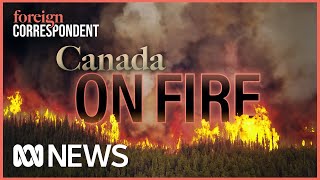 Canada On Fire Fighting the Largest Canadian Wildfire in Recorded History  Foreign Correspondent [upl. by Etsirhc]