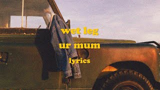 Ur Mum  Wet Leg Lyrics [upl. by Aerdnuahs]