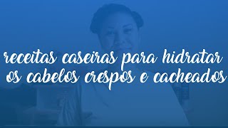 Aprenda Receitas Caseiras para Hidratar os Cabelos Crespos  Di Cacheada [upl. by Freberg181]