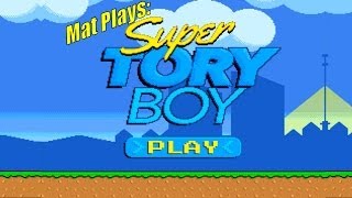 Mat Plays Super Tory Boy [upl. by Hamforrd]