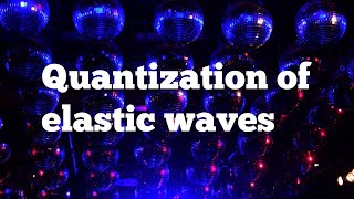 Quantisation of elastic waves [upl. by Ioves343]