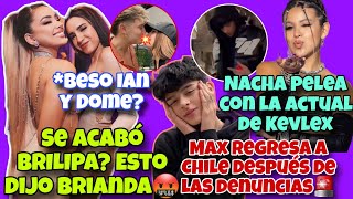 BESO DE IAN Y DOMELIPA💋BRIANDA RESPONDE🔥NACHA LE TIRA A LA ACTUAL🥵MAX VUELVE A 🇨🇱 LUEGO DE ACUSACIÓN [upl. by Menendez]