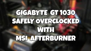 Safely Overclock Your GT 1030 With MSI Afterburner [upl. by Lesko]