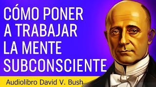 Los secretos del poder del subconsciente revelados por David V Bush  Audiolibro Completo [upl. by Pappas]