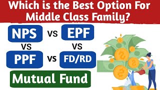 NPS VS EPF VS ppf vs FDRD VS MUTUAL FUND which is the best option for middle class family [upl. by Nired]