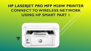 HP LaserJet Pro MFP M28w  M29w  Connect to wireless network using HP Smart apps  Part 1 [upl. by Mclain]