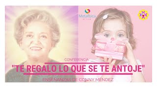 Te regalo lo que se te antoje  Metafísica de Conny Méndez [upl. by Terina]