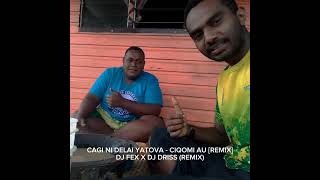 Cagi Ni Delai Yatova  Ciqomi Au  Dj Fex ft Dj Driss Remix  OldHitz [upl. by Jackie]