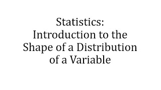 Statistics Introduction to the Shape of a Distribution of a Variable [upl. by Wheaton764]