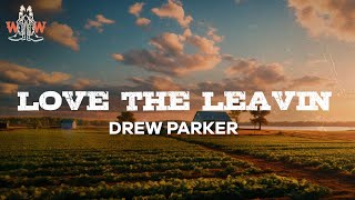 drew parker  love the leavin lyrics [upl. by Haleehs4]