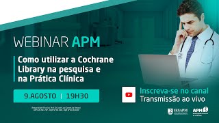 Webinar APM Como utilizar a Cochrane Library na pesquisa e na Prática Clínica [upl. by Artapoelc]