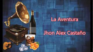 LETRA  La Aventura  Jhon Alex Castaño [upl. by Ociram]