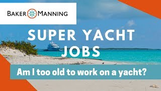 Super Yacht Jobs How to Become a Yachtie am I too old [upl. by Toinette664]