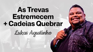 LUKAS AGUSTINHO  As Trevas Estremecem  Cadeias Quebrar [upl. by Ammadas107]