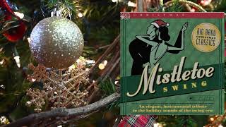 Mistletoe Swing Big Band Christmas Classics Elegant Instrumental Tribute to the Swing Era [upl. by Ahrat601]