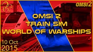 OMSI 2  Train Simulator 2015  World of Warships  10th October 2015  SquirrelPlus [upl. by Vish]