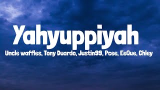 Uncle Waffles x Tony Duardo x justin99  Yahyuppiyah Ft Pcee EeQue Chley Lyrics [upl. by Jonny]