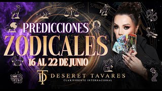 🔮 Predicciones Zodiacales Semana del 16 al 22 de Junio 2024 🔮  Deseret Tavares [upl. by Gant]