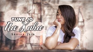 Tune Jo Na Kaha  Dard pehele se hai zyada full song  New York  Female Version  Shriya Jain [upl. by Kceb566]