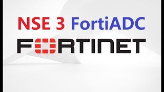 NSE 3  FortiADC  FREE Fortinet Certifications [upl. by Anwadal]