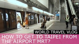 How to get to Taipei Main Station from the Taoyuan Airport via the MRT [upl. by Livvie74]