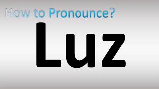 How to Pronounce Luz [upl. by Haugen841]