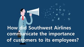 Short Story How did Southwest Airlines communicate the importance of customers to its employees [upl. by Herminia]