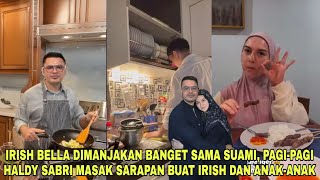 Romantis Haldy Sabri Manjakan Irish Bella Dengan Sarapan Spesial Buat Keluarga Di Pagi Hari [upl. by Aiblis]