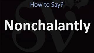 How to Pronounce Nonchalantly 2 WAYS British Vs American English Pronunciation [upl. by Straub]