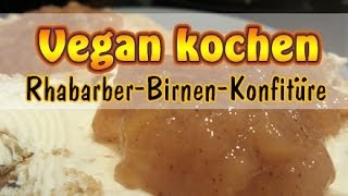 Rezept Vegane RhabarberBirnenKonfitüre  Ohne Soja   Vegan kochen [upl. by Anikram]