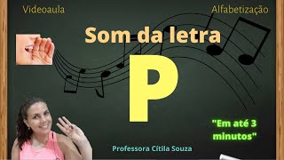 Som da letra P  Fonema p ALFABETIZAÇÃO  Professora Cítila Souza MÉTODO FÔNICO [upl. by Karlotta]