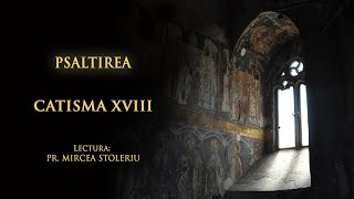 Psaltirea – Catisma a optsprezecea – în lectura Părintelui Mircea Stoleriu [upl. by Eltsryk]