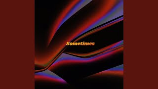 Sometimes [upl. by Flavius]