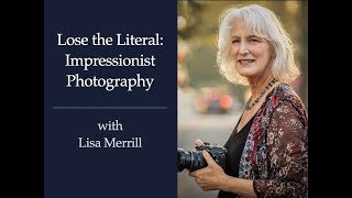 Session 199 Lose the Literal Impressionist Photography with Lisa Merrill [upl. by Lukey]