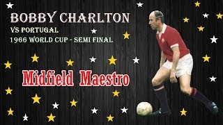 Bobby Charlton vs Portugal 1966 ★ Midfield Maestro ★ [upl. by Lerrad]