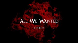 All We Wanted Teaser Trailer [upl. by Hasen]