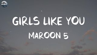 Maroon 5  Girls Like You Lyrics  Playlist  Maroon 5 The Chainsmokers [upl. by Syxela]