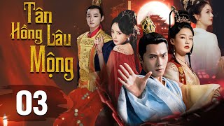 Lồng Tiếng TÂN HỒNG LÂU MỘNG  Tập 03  Triệu Lệ Dĩnh Dương Dương Lý Thấm Dương Mịch [upl. by Eelyac]