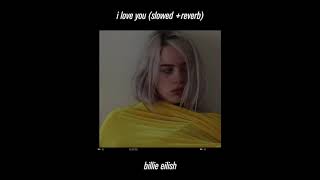 billie eilish  i love you slowed amp reverb [upl. by Alor]