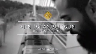 Sen İstanbulsun Official Video  Gökhan Türkmen enbaştan [upl. by Grevera]