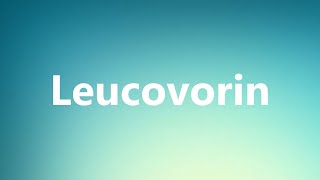 Leucovorin  Medical Definition and Pronunciation [upl. by Goodman]