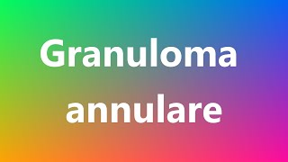 Granuloma annulare  Medical Definition and Pronunciation [upl. by Keynes]